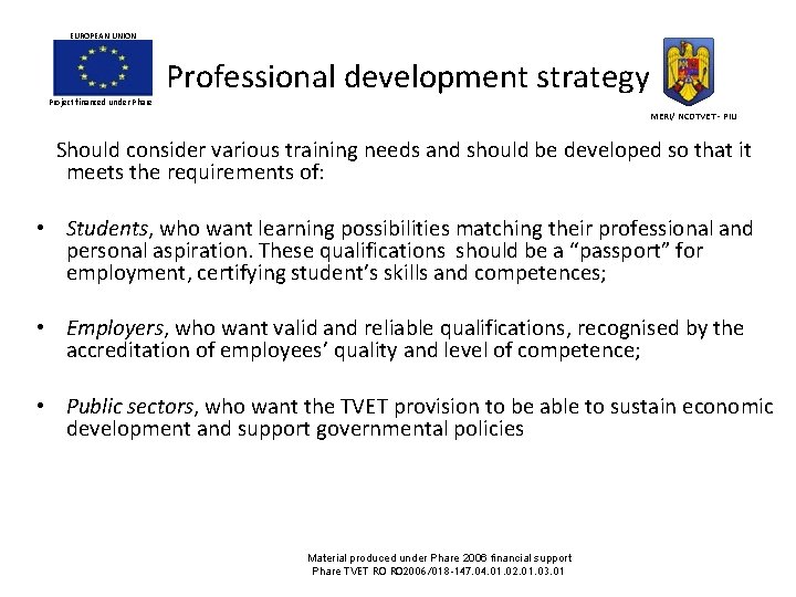EUROPEAN UNION Professional development strategy Project financed under Phare MERI/ NCDTVET - PIU Should EUROPEAN UNION Professional development strategy Project financed under Phare MERI/ NCDTVET - PIU Should
