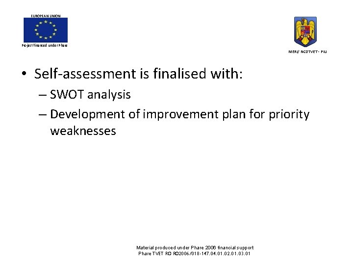 EUROPEAN UNION Project financed under Phare MERI/ NCDTVET - PIU • Self-assessment is finalised EUROPEAN UNION Project financed under Phare MERI/ NCDTVET - PIU • Self-assessment is finalised