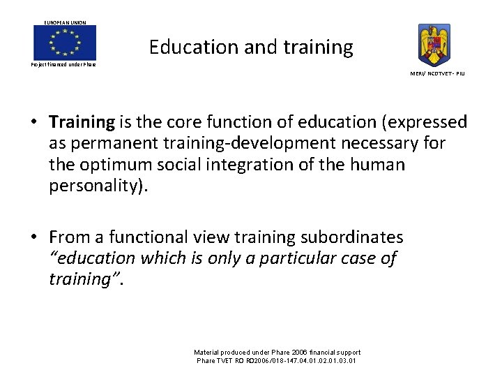EUROPEAN UNION Education and training Project financed under Phare MERI/ NCDTVET - PIU • EUROPEAN UNION Education and training Project financed under Phare MERI/ NCDTVET - PIU •