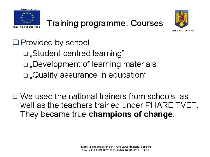 EUROPEAN UNION Project financed under Phare Training programme. Courses MERI/ NCDTVET - PIU q EUROPEAN UNION Project financed under Phare Training programme. Courses MERI/ NCDTVET - PIU q