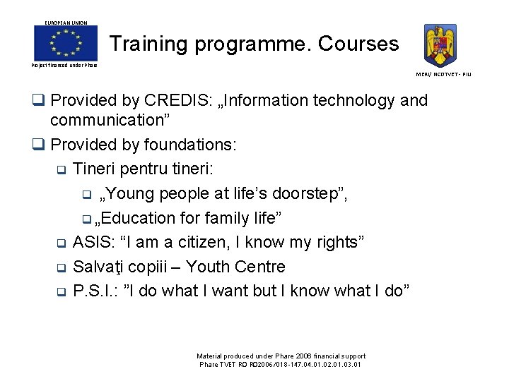 EUROPEAN UNION Training programme. Courses Project financed under Phare MERI/ NCDTVET - PIU q EUROPEAN UNION Training programme. Courses Project financed under Phare MERI/ NCDTVET - PIU q