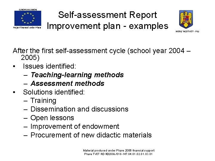 EUROPEAN UNION Project financed under Phare Self-assessment Report Improvement plan - examples MERI/ NCDTVET EUROPEAN UNION Project financed under Phare Self-assessment Report Improvement plan - examples MERI/ NCDTVET