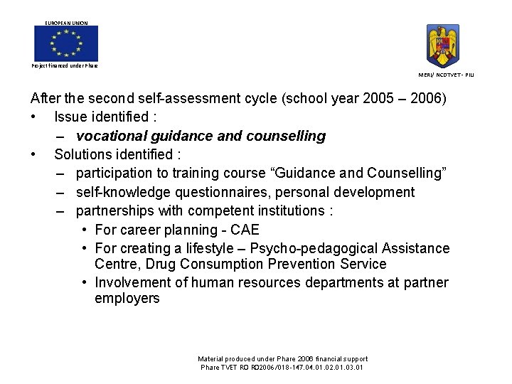 EUROPEAN UNION Project financed under Phare MERI/ NCDTVET - PIU After the second self-assessment EUROPEAN UNION Project financed under Phare MERI/ NCDTVET - PIU After the second self-assessment
