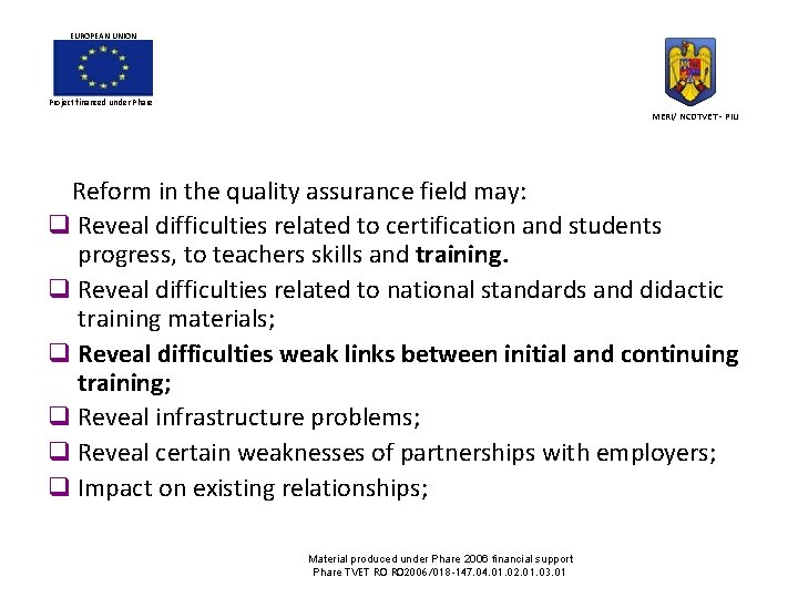 EUROPEAN UNION Project financed under Phare MERI/ NCDTVET - PIU Reform in the quality EUROPEAN UNION Project financed under Phare MERI/ NCDTVET - PIU Reform in the quality
