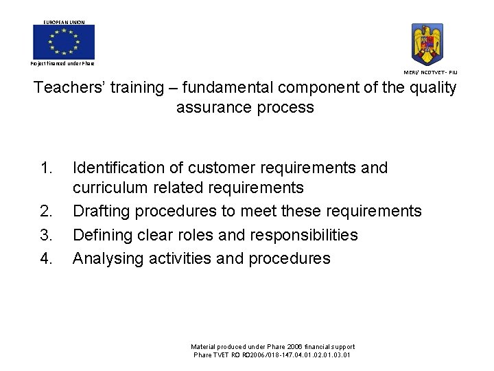 EUROPEAN UNION Project financed under Phare MERI/ NCDTVET - PIU Teachers’ training – fundamental EUROPEAN UNION Project financed under Phare MERI/ NCDTVET - PIU Teachers’ training – fundamental