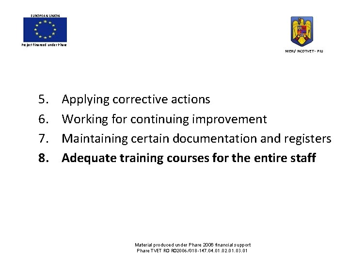 EUROPEAN UNION Project financed under Phare MERI/ NCDTVET - PIU 5. 6. 7. 8. EUROPEAN UNION Project financed under Phare MERI/ NCDTVET - PIU 5. 6. 7. 8.