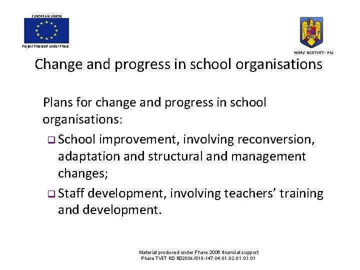 EUROPEAN UNION Project financed under Phare MERI/ NCDTVET - PIU Change and progress in EUROPEAN UNION Project financed under Phare MERI/ NCDTVET - PIU Change and progress in