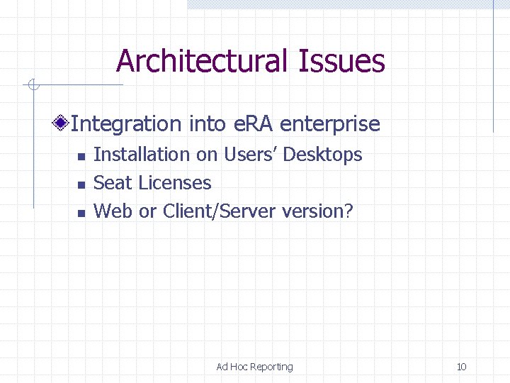 Architectural Issues Integration into e. RA enterprise n n n Installation on Users’ Desktops Architectural Issues Integration into e. RA enterprise n n n Installation on Users’ Desktops