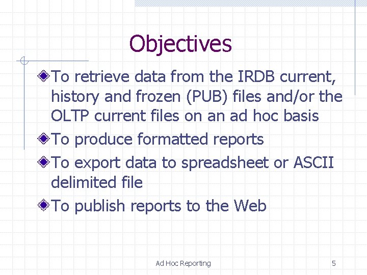 Objectives To retrieve data from the IRDB current, history and frozen (PUB) files and/or Objectives To retrieve data from the IRDB current, history and frozen (PUB) files and/or