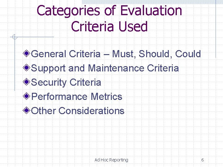 Categories of Evaluation Criteria Used General Criteria – Must, Should, Could Support and Maintenance Categories of Evaluation Criteria Used General Criteria – Must, Should, Could Support and Maintenance