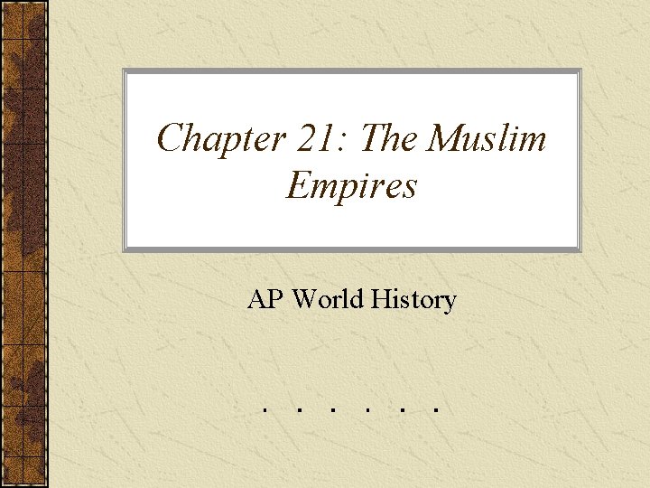 Chapter 21: The Muslim Empires AP World History 