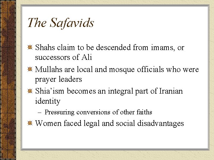 The Safavids Shahs claim to be descended from imams, or successors of Ali Mullahs