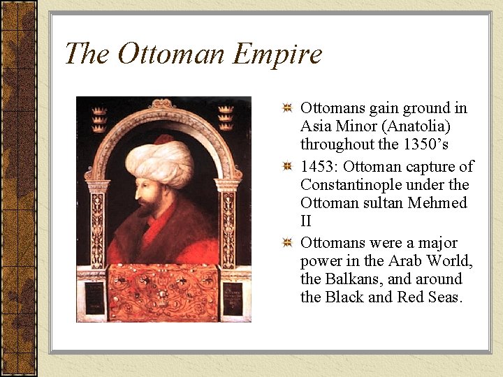 The Ottoman Empire Ottomans gain ground in Asia Minor (Anatolia) throughout the 1350’s 1453: