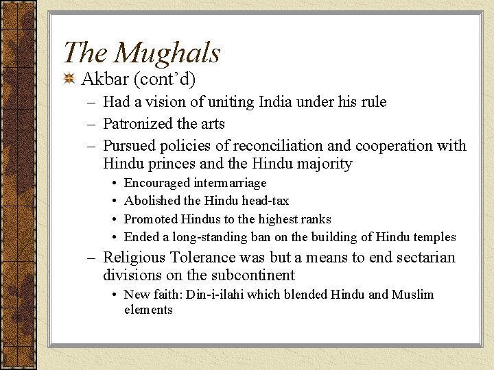 The Mughals Akbar (cont’d) – Had a vision of uniting India under his rule