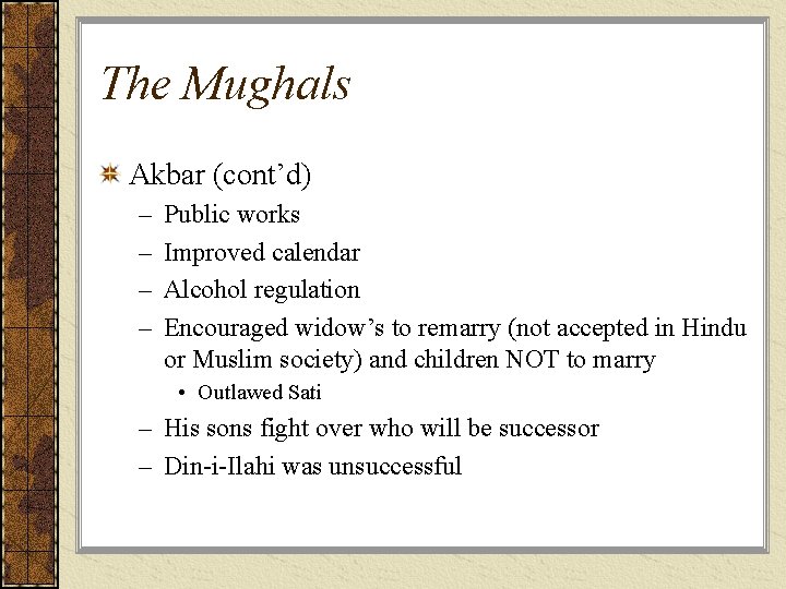 The Mughals Akbar (cont’d) – – Public works Improved calendar Alcohol regulation Encouraged widow’s