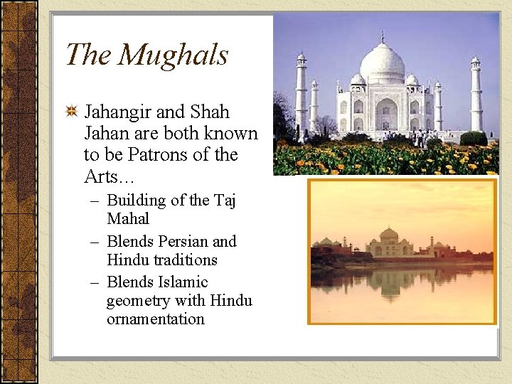 The Mughals Jahangir and Shah Jahan are both known to be Patrons of the