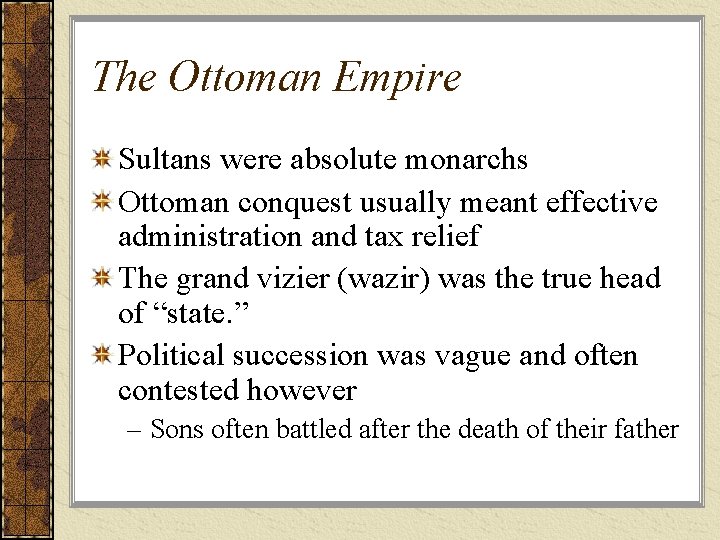 The Ottoman Empire Sultans were absolute monarchs Ottoman conquest usually meant effective administration and