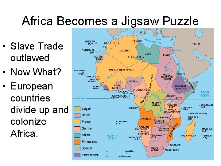 Africa Becomes a Jigsaw Puzzle • Slave Trade outlawed • Now What? • European