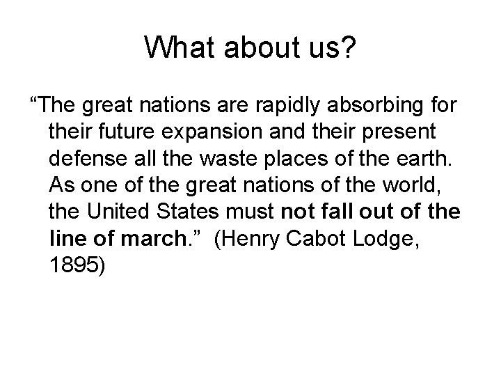 What about us? “The great nations are rapidly absorbing for their future expansion and