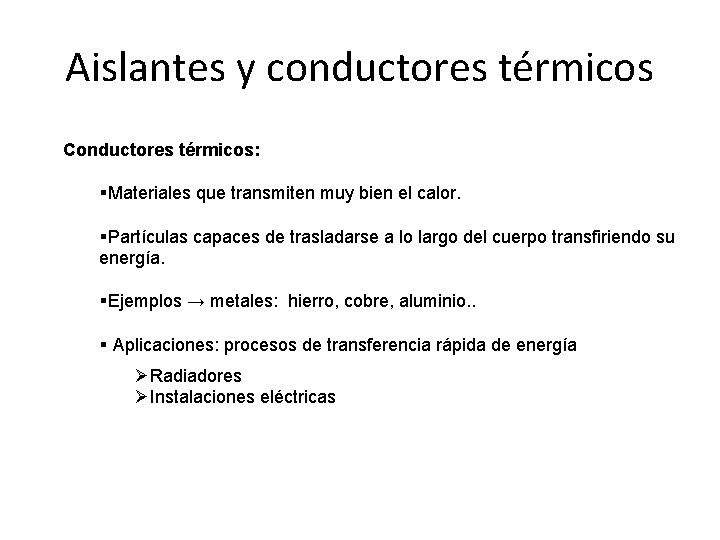 Aislantes y conductores térmicos Conductores térmicos: §Materiales que transmiten muy bien el calor. §Partículas