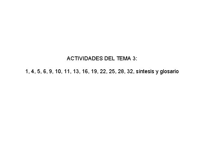 ACTIVIDADES DEL TEMA 3: 1, 4, 5, 6, 9, 10, 11, 13, 16, 19,