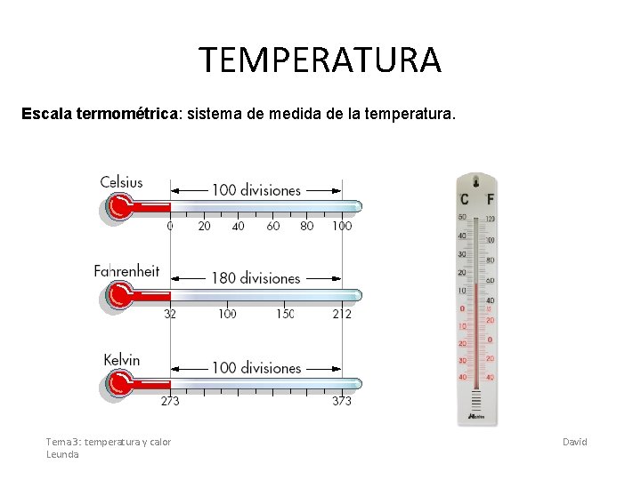 TEMPERATURA Escala termométrica: sistema de medida de la temperatura. Tema 3: temperatura y calor