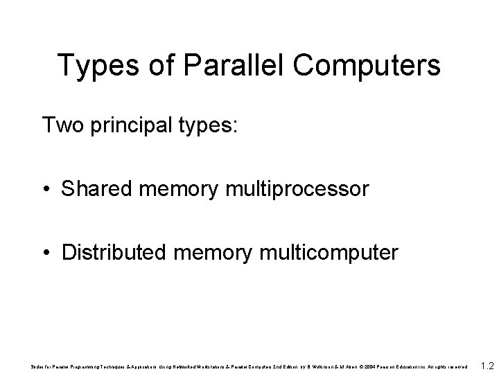 Types of Parallel Computers Two principal types: • Shared memory multiprocessor • Distributed memory Types of Parallel Computers Two principal types: • Shared memory multiprocessor • Distributed memory