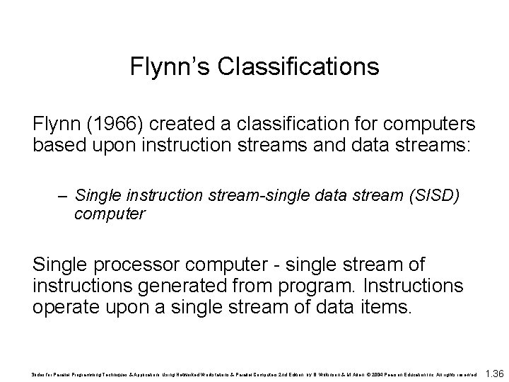 Flynn’s Classifications Flynn (1966) created a classification for computers based upon instruction streams and Flynn’s Classifications Flynn (1966) created a classification for computers based upon instruction streams and