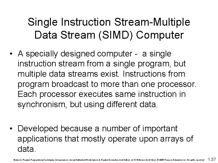 Single Instruction Stream-Multiple Data Stream (SIMD) Computer • A specially designed computer - a Single Instruction Stream-Multiple Data Stream (SIMD) Computer • A specially designed computer - a