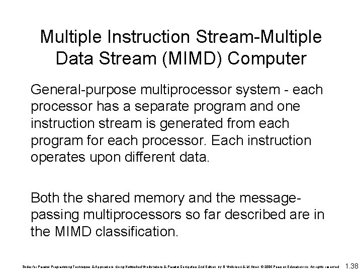 Multiple Instruction Stream-Multiple Data Stream (MIMD) Computer General-purpose multiprocessor system - each processor has Multiple Instruction Stream-Multiple Data Stream (MIMD) Computer General-purpose multiprocessor system - each processor has