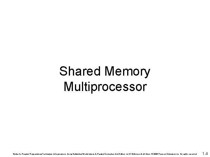Shared Memory Multiprocessor Slides for Parallel Programming Techniques & Applications Using Networked Workstations & Shared Memory Multiprocessor Slides for Parallel Programming Techniques & Applications Using Networked Workstations &