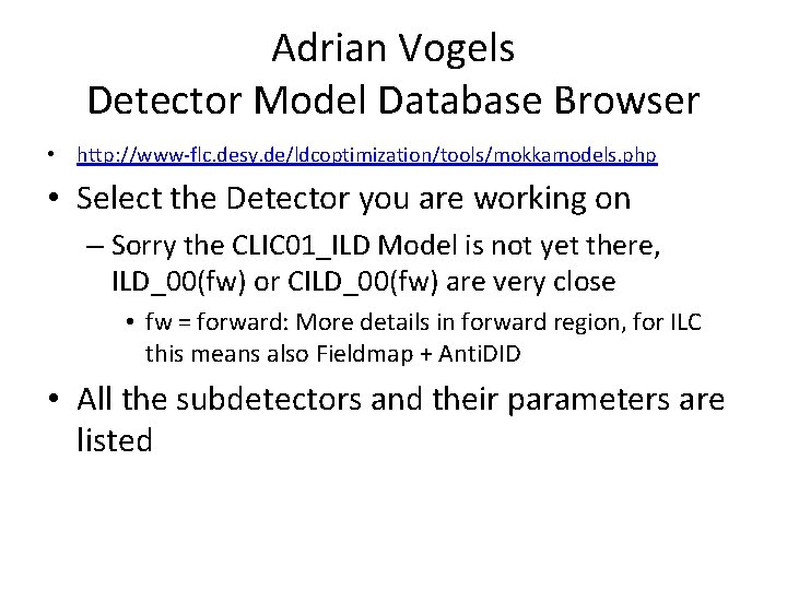 Adrian Vogels Detector Model Database Browser • http: //www-flc. desy. de/ldcoptimization/tools/mokkamodels. php • Select