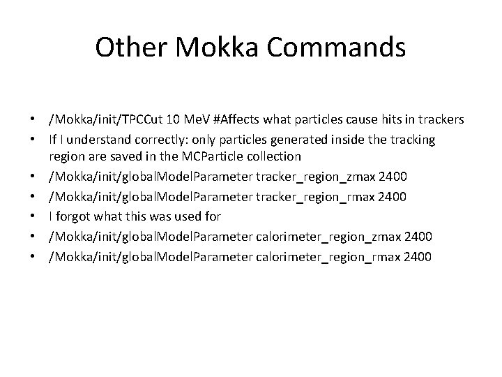 Other Mokka Commands • /Mokka/init/TPCCut 10 Me. V #Affects what particles cause hits in