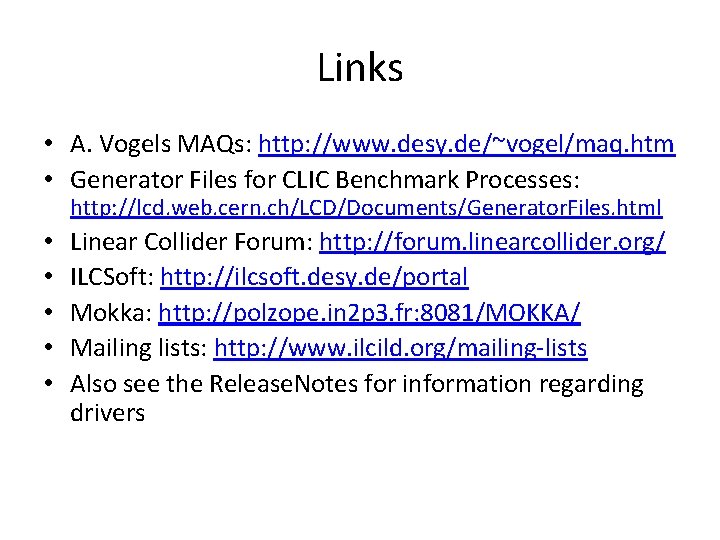 Links • A. Vogels MAQs: http: //www. desy. de/~vogel/maq. htm • Generator Files for