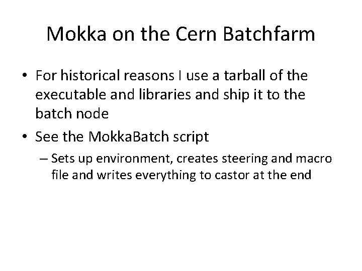 Mokka on the Cern Batchfarm • For historical reasons I use a tarball of