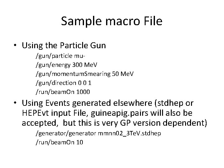 Sample macro File • Using the Particle Gun /gun/particle mu/gun/energy 300 Me. V /gun/momentum.
