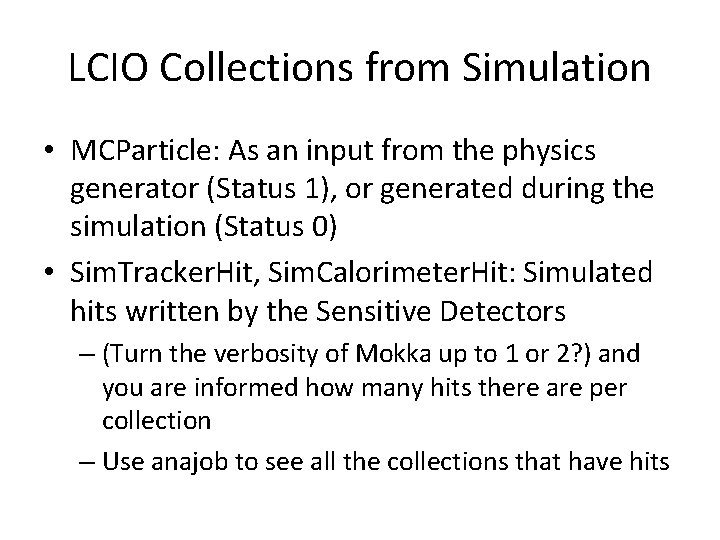 LCIO Collections from Simulation • MCParticle: As an input from the physics generator (Status