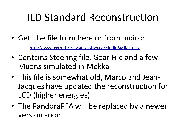 ILD Standard Reconstruction • Get the file from here or from Indico: http: //www.