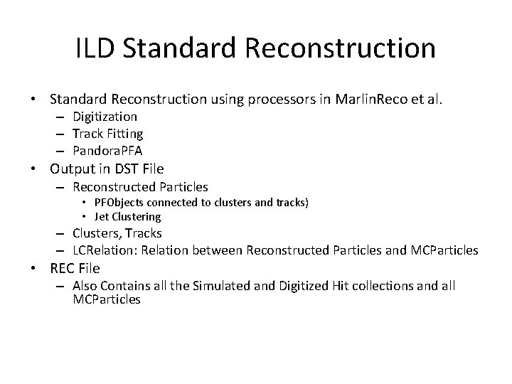 ILD Standard Reconstruction • Standard Reconstruction using processors in Marlin. Reco et al. –