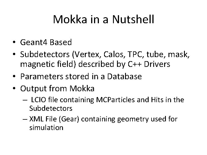 Mokka in a Nutshell • Geant 4 Based • Subdetectors (Vertex, Calos, TPC, tube,