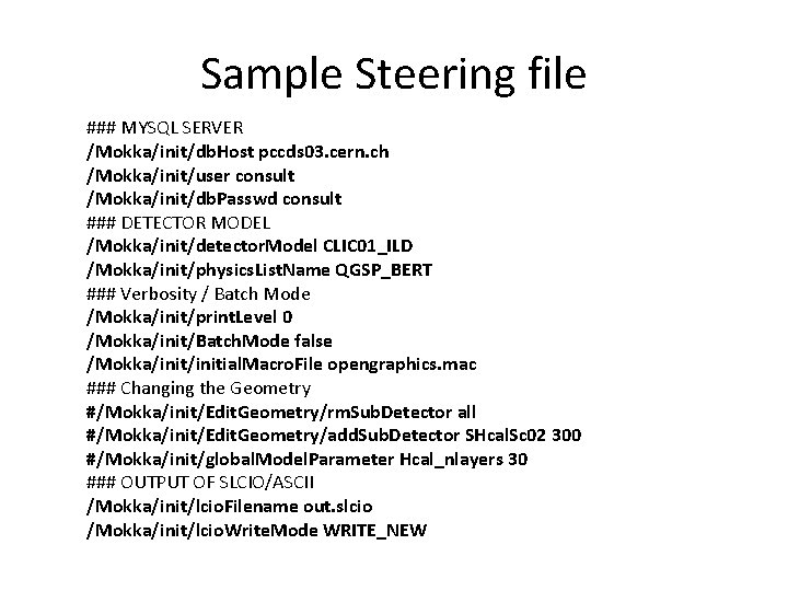 Sample Steering file ### MYSQL SERVER /Mokka/init/db. Host pccds 03. cern. ch /Mokka/init/user consult