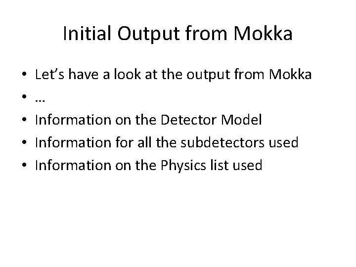 Initial Output from Mokka • • • Let’s have a look at the output