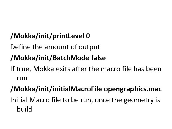 /Mokka/init/print. Level 0 Define the amount of output /Mokka/init/Batch. Mode false If true, Mokka