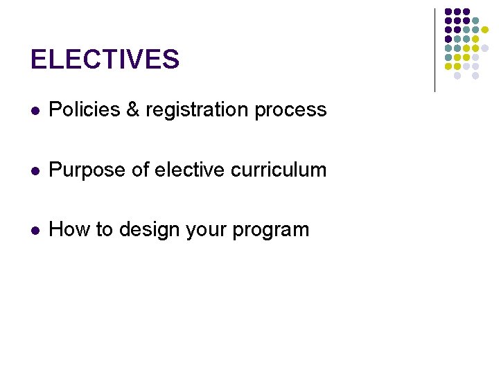 ELECTIVES l Policies & registration process l Purpose of elective curriculum l How to