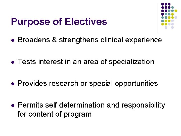 Purpose of Electives l Broadens & strengthens clinical experience l Tests interest in an