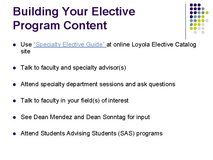 Building Your Elective Program Content l Use “Specialty Elective Guide” at online Loyola Elective