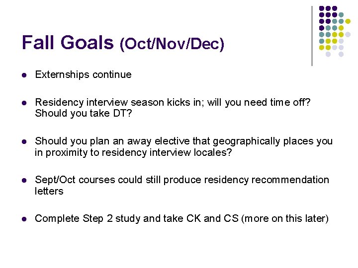 Fall Goals (Oct/Nov/Dec) l Externships continue l Residency interview season kicks in; will you