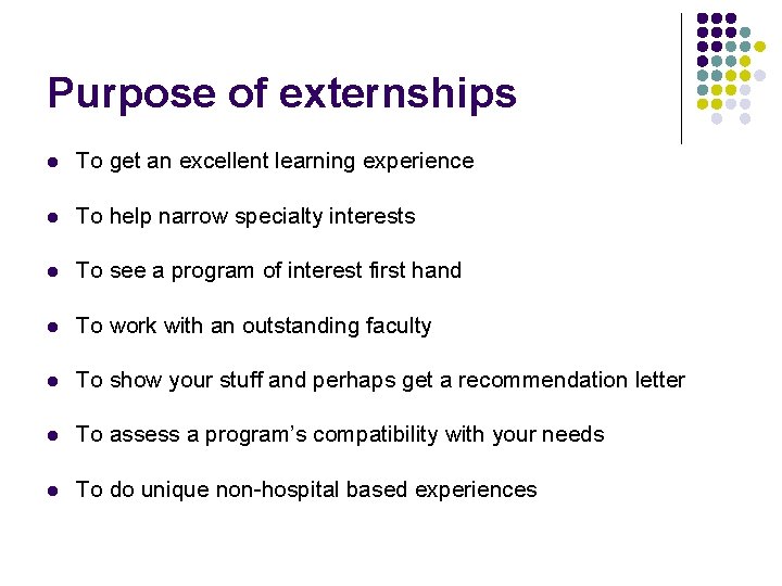 Purpose of externships l To get an excellent learning experience l To help narrow