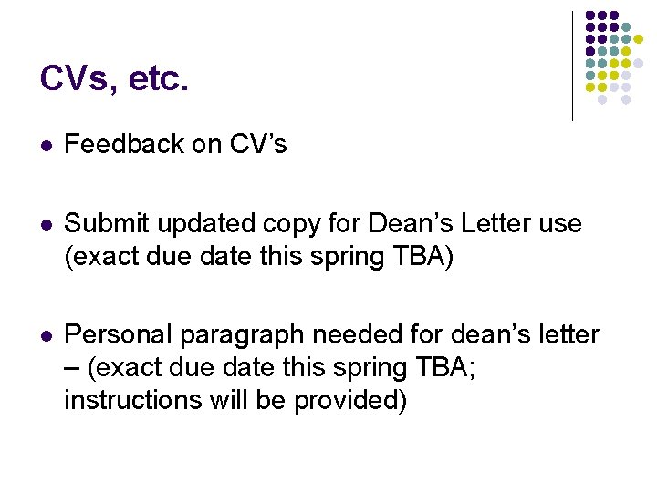 CVs, etc. l Feedback on CV’s l Submit updated copy for Dean’s Letter use