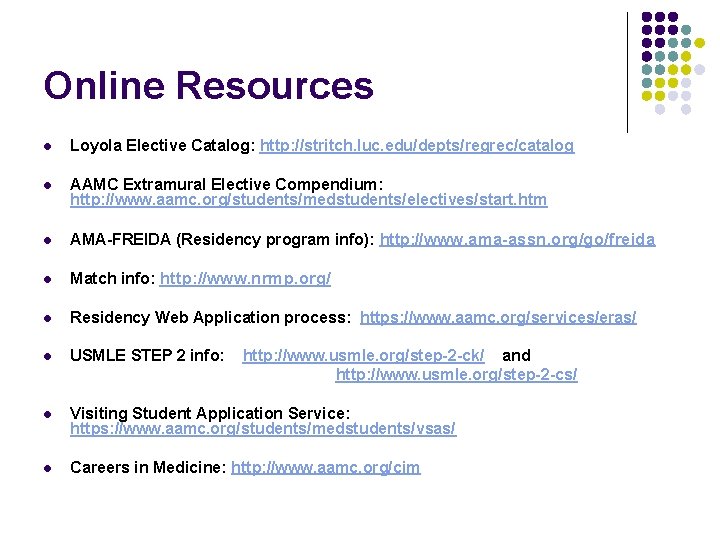 Online Resources l Loyola Elective Catalog: http: //stritch. luc. edu/depts/regrec/catalog l AAMC Extramural Elective